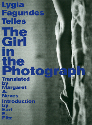 The Girl in the Photograph - Fagundes Telles, Lygia, and Neves, Margaret A (Translated by), and Fitz, Earl E (Introduction by)