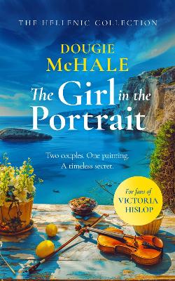 The Girl In The Portrait: A dual-time story of love, loss and a portrait's secret spanning generations - McHale, Dougie