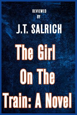 The Girl on the Train: A Novel - Reviewed - Salrich, J T