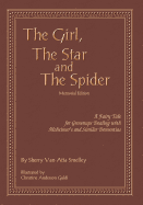 The Girl, the Star and the Spider Memorial Edition: A Fairy Tale for Grownups Dealing with Alzheimer's and Similar Dementias
