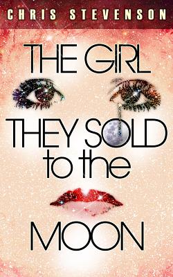 The Girl They Sold to the Moon - Stevenson, Chris, PhD