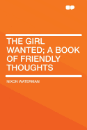 The Girl Wanted; A Book of Friendly Thoughts