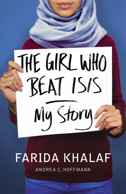 The Girl Who Beat ISIS: Farida's Story - Khalaf, Farida, and Hoffmann, Andrea C., and Bulloch, Jamie (Translated by)