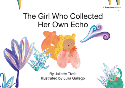 The Girl Who Collected Her Own Echo: A Story about Friendship - Ttofa, Juliette