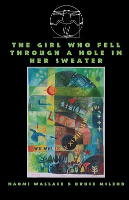 The Girl Who Fell Through A Hole In Her Sweater - Wallace, Naomi, and McLeod, Bruce