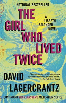 The Girl Who Lived Twice: A Lisbeth Salander Novel, Continuing Stieg Larsson's Millennium Series - Lagercrantz, David