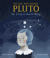 The Girl Who Named Pluto: The Story of Venetia Burney