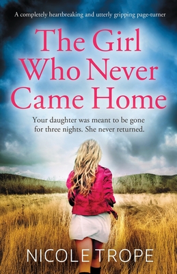 The Girl Who Never Came Home: A completely heartbreaking and utterly gripping page-turner - Trope, Nicole