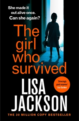 The Girl Who Survived: an absolutely gripping thriller from the international bestseller that will keep you on the edge of your seat - Jackson, Lisa