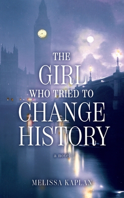 The Girl Who Tried to Change History - Kaplan, Melissa