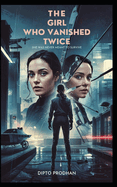 The Girl Who Vanished Twice: She was never meant to survive.