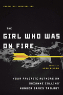The Girl Who Was on Fire: Your Favorite Authors on Suzanne Collins Hunger Games Trilogy