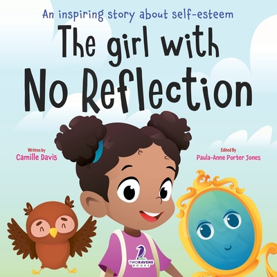 The Girl With No Reflection: An Inspiring Book for Kids to Boost Self-Esteem and Confidence - Davis, Camille, and Porter Jones, Paula-Anne (Editor), and Thomas, Ven (Illustrator)
