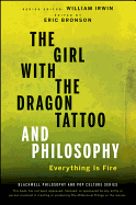 The Girl with the Dragon Tattoo and Philosophy: Everything Is Fire