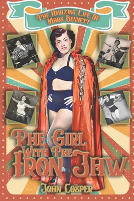 The Girl With The Iron Jaw: The Amazing Life of Mars Bennett - Otis, Victoria (Foreword by), and Cosper, John