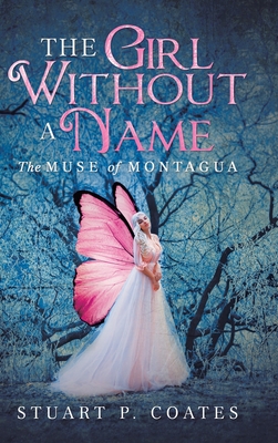 The Girl Without a Name: The Muse of Montagua - Coates, Stuart P