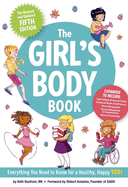 The Girl's Body Book (Fifth Edition): Everything Girls Need to Know for Growing Up!