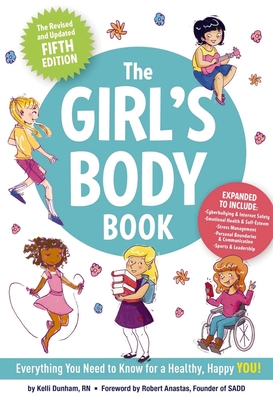 The Girl's Body Book (Fifth Edition): Everything You Need to Know for a Healthy, Happy You! (the Ultimate Resource for Parents and Pre-Teen Girls on Growing Up and Self-Care) - Dunham, Kelli, RN, Bsn