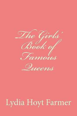 The Girls' Book of Famous QUeens - Anderson, Taylor, and Farmer, Lydia Hoyt