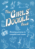 The Girls' Doodle Book: Amazing Pictures to Complete and Create