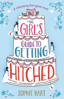 The Girl's Guide to Getting Hitched - Hart, Sophie