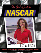 The Girl's Guide to NASCAR - Allison, Liz, and Waltrip, Darrell (Foreword by)