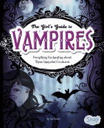 The Girls' Guide to Vampires: Everything Enchanting about These Immortal Creatures