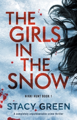 The Girls in the Snow: A completely unputdownable crime thriller - Green, Stacy