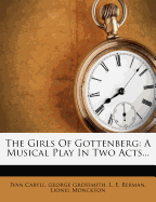 The Girls of Gottenberg: A Musical Play in Two Acts