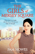 The Girls Of Mersey Square: An utterly heartbreaking and uplifting historical saga novel