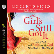 The Girl's Still Got It: Take a Walk with Ruth and the God Who Rocked Her World