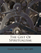 The Gist of Spiritualism