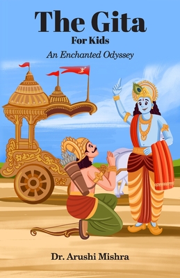 The Gita for kids: An enchanted Odyssey - Mishra, Arushi