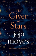 The Giver of Stars: Fall in love with the enchanting 2020 Sunday Times bestseller from the author of Me Before You