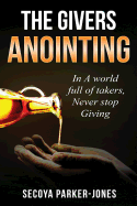 The Givers Anointing: In a World Full of Takers, Never Stop Giving