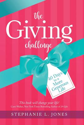 The Giving Challenge: 40 Days to a More Generous Life - Jones, Stephanie L