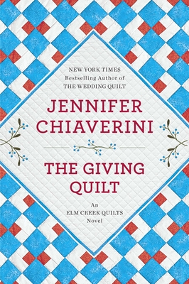 The Giving Quilt: An Elm Creek Quilts Novel - Chiaverini, Jennifer