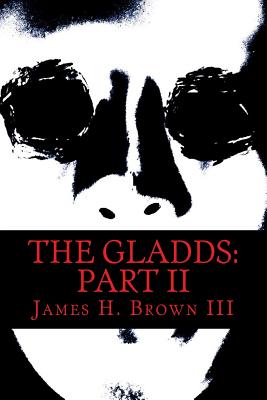 The Gladds: Part II - Brown III, James H