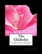 The Gladiolus: Its History, Species and Cultivation