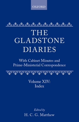 The Gladstone Diaries: Volume 14: Index - Gladstone, W. E., and Matthew, H. C. G. (Editor)