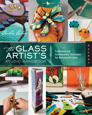 The Glass Artist's Studio Handbook: Traditional and Contemporary Techniques for Working with Glass - Cohen, Cecilia