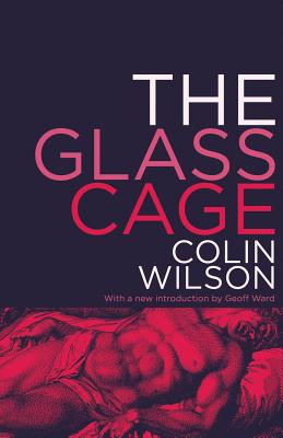 The Glass Cage - Wilson, Colin, and Ward, Geoff (Introduction by)