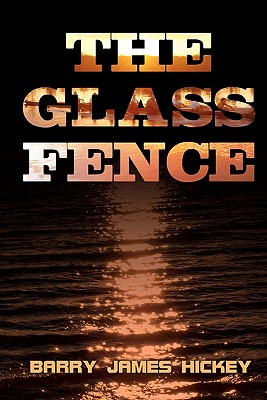 The Glass Fence - Hickey, Barry James