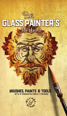 The Glass Painter's Method: Brushes, Paints & Tools - Williams & Byrne, and Byrne, Stephen, and Williams, David