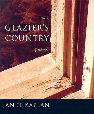 The Glazier's Country: Poems - Kaplan, Janet