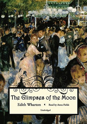 The Glimpses of the Moon - Wharton, Edith, and Fields, Anna (Read by)