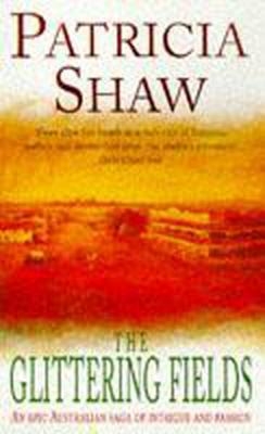 The Glittering Fields: A powerful saga from the Australian gold mines - Shaw, Patricia