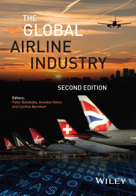 The Global Airline Industry - Belobaba, Peter (Editor), and Odoni, Amedeo (Editor), and Barnhart, Cynthia (Editor)