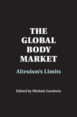 The Global Body Market: Altruism's Limits - Goodwin, Michele (Editor)