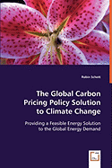 The Global Carbon Pricing Policy Solution to Climate Change